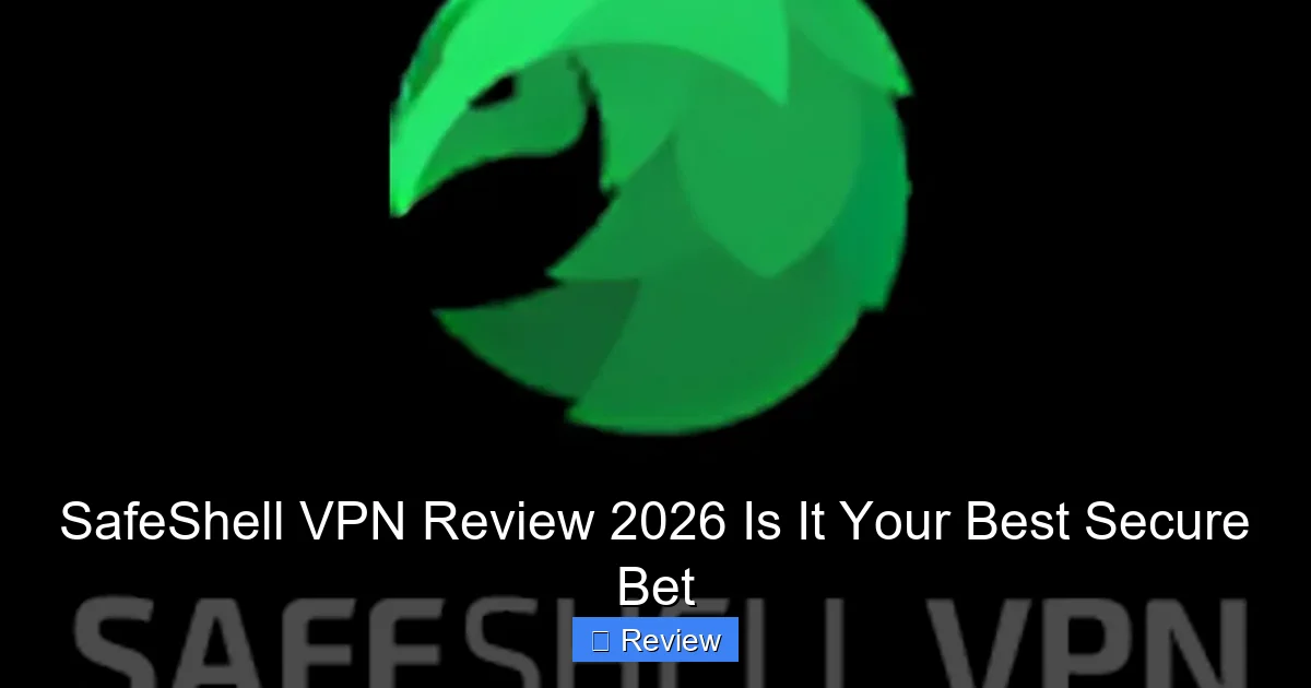 SafeShell VPN Review 2026 Is It Your Best Secure Bet