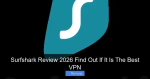 Surfshark Review 2026 Find Out If It Is The Best VPN